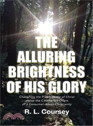 The Alluring Brightness of His Glory ─ Cherishing the Preeminence of Christ Above the Counterfeit Offers of a Consumer-driven Christianity