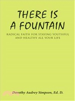 There Is a Fountain ─ Radical Faith for Staying Youthful and Healthy All Your Life