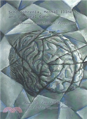 Schizophrenia, Mental Illness, and Pastoral Care ─ A Personal and Biblical Perspective