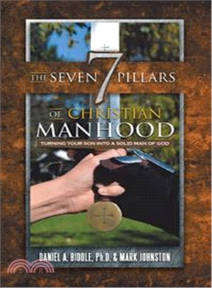 The Seven Pillars of Christian Manhood ─ Turning Your Son into a Solid Man of God