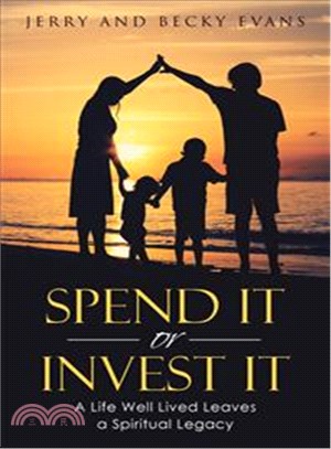 Spend It or Invest It ─ A Life Well Lived Leaves a Spiritual Legacy
