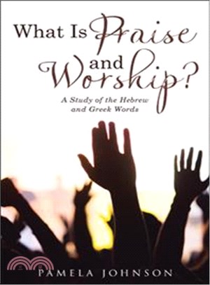 What Is Praise and Worship? ─ A Study of the Hebrew and Greek Words