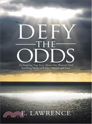 Defy the Odds ─ An Inspiring True Story About One Woman's Soul Searching Battle With Lies, Lifestyle and Love