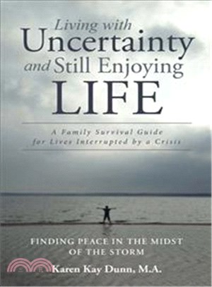 Living With Uncertainty and Still Enjoying Life ─ A Family Survival Guide for Lives Interrupted by a Crisis