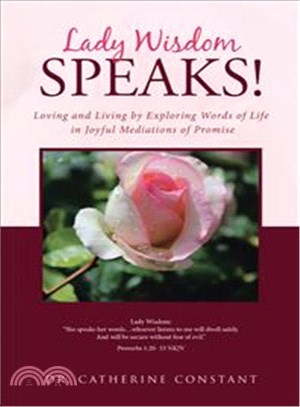 Lady Wisdom Speaks! ─ Loving and Living by Exploring Words of Life in Joyful Mediations of Promise