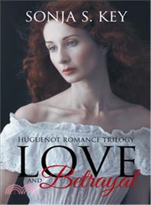 Love and Betrayal ─ Huguenot Romance Trilogy