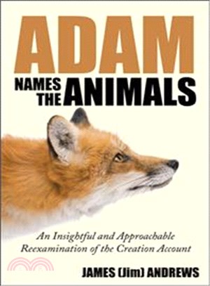 Adam Names the Animals ─ An Insightful and Approachable Reexamination of the Creation Account