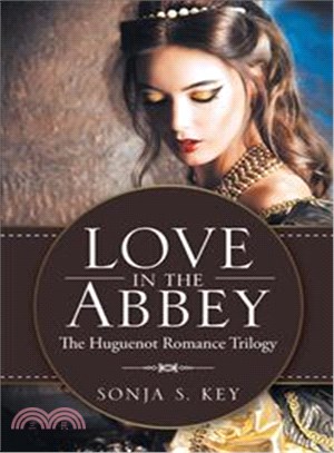 Love in the Abbey ─ The Huguenot Romance Trilogy