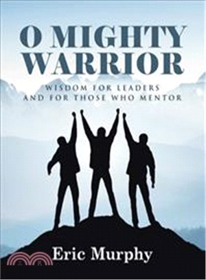 O Mighty Warrior ─ Wisdom for Leaders and for Those Who Mentor