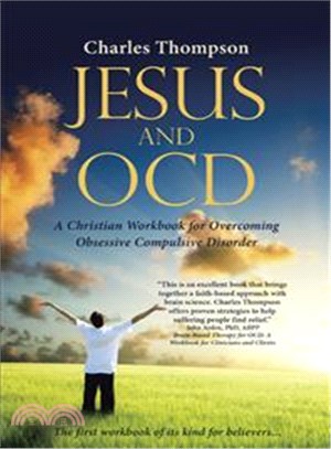 Jesus and Ocd ─ A Christian Workbook for Overcoming Obsessive Compulsive Disorder