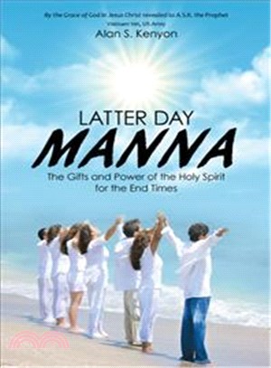 Latter Day Manna ─ The Gifts and Power of the Holy Spirit for the End Times
