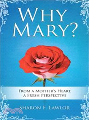 Why Mary? ─ From a Mother's Heart, a Fresh Perspective