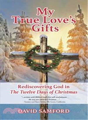 My True Love??Gifts ― Rediscovering God in the Twelve Days of Christmas