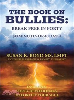 The Book on Bullies ─ Break Free in Forty 40 Minutes or 40 Days Includes Forty Devotionals to Fortify Your Soul