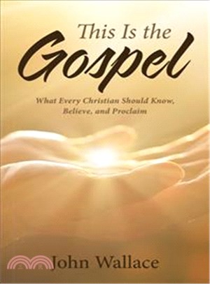 This Is the Gospel ─ What Every Christian Should Know, Believe, and Proclaim