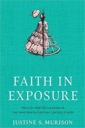 Faith in Exposure: Privacy and Secularism in the Nineteenth-Century United States