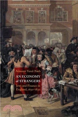 An Economy of Strangers：Jews and Finance in England, 1650-1830