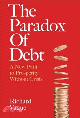 The Paradox of Debt: A New Path to Prosperity Without Crisis