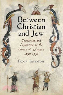 Between Christian and Jew：Conversion and Inquisition in the Crown of Aragon, 1250-1391