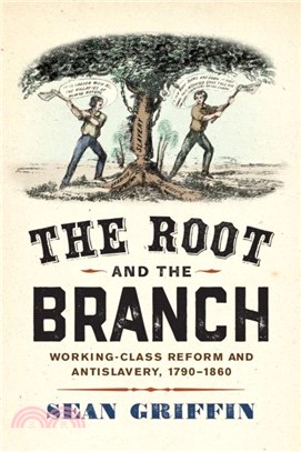 The Root and the Branch：Working-Class Reform and Antislavery, 1790??860