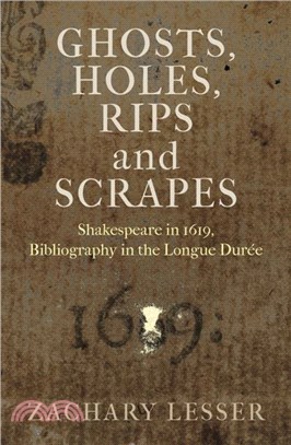 Ghosts, Holes, Rips and Scrapes：Shakespeare in 1619, Bibliography in the Longue Duree