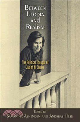 Between Utopia and Realism：The Political Thought of Judith N. Shklar