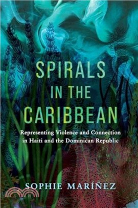 Spirals in the Caribbean：Representing Violence and Connection in Haiti and the Dominican Republic
