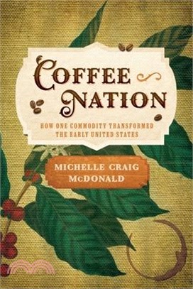 Coffee Nation: How One Commodity Transformed the Early United States