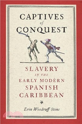 Captives of Conquest：Slavery in the Early Modern Spanish Caribbean