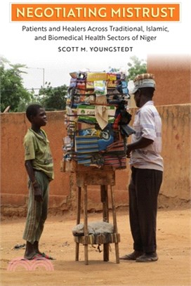 Negotiating Mistrust: Patients and Healers Across Traditional, Islamic, and Biomedical Health Sectors of Niger