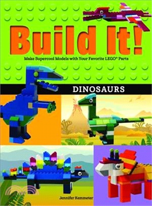 Build It! Dinosaurs ― Make Supercool Models With Your Favorite Lego Parts