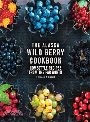 The Alaska Wild Berry Cookbook ― Homestyle Recipes from the Far North