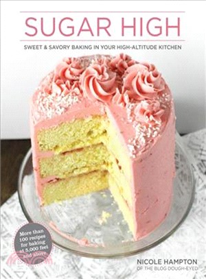 Sugar High ― Sweet & Savory Baking in Your High-altitude Kitchen