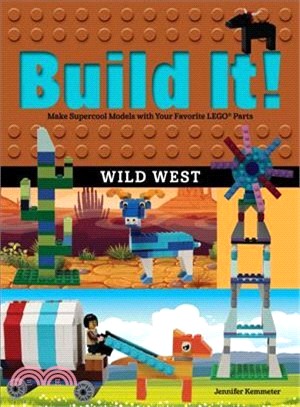 Build It! Wild West ― Make Supercool Models With Your Favorite Lego Parts