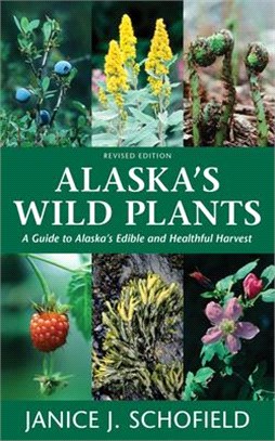 Alaska's Wild Plants ― A Guide to Alaska's Edible and Healthful Harvest