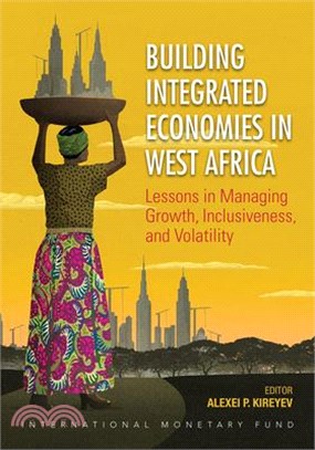 Building Integrated Economies in West Africa ─ Lessons in Managing Growth, Inclusiveness, and Volatility