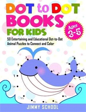 Dot to Dot Books for Kids Ages 3-5: 50 Entertaining and Educational Dot-to-Dot Animal Puzzles to Connect and Color