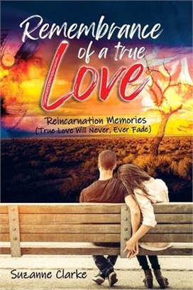 Remembrance of a True Love: Reincarnation Memories (True Love Will Never, Ever Fade)