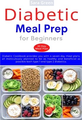 Diabetic Meal Prep for Beginners: Diabetic cookbook provides you with 4 seven-day meal plans, all meticulously planned to be as healthy and beneficial