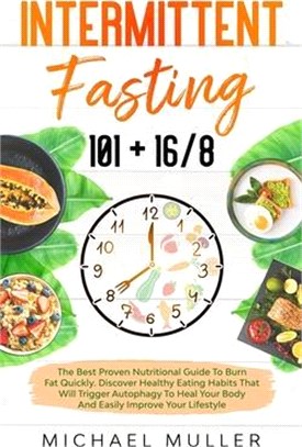 Intermittent Fasting: The Essential Guide to Healthy Eating, Losing Weight, Burning Fat and Improving your Lifestyle. Learn Step by Step the