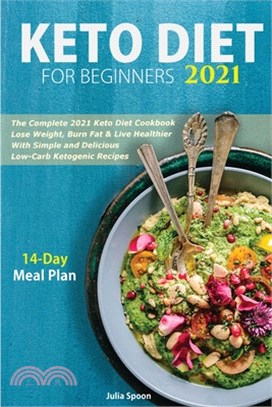 Keto Diet for Beginners 2021: The Complete 2021 Keto Diet Cookbook - Lose Weight, Burn Fat & Live Healthier With Simple and Delicious Low-Carb Ketog