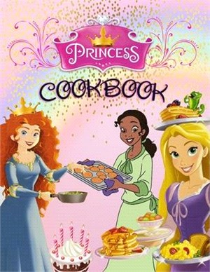 Princess Cookbook: 50+ Recipes From Rapunzel, Ariel, Cinderella, and all your other favorite Princesses. Special Edition With 20 Princess