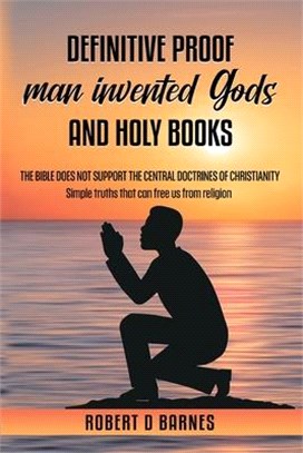 Definitive proof man invented god and holy books