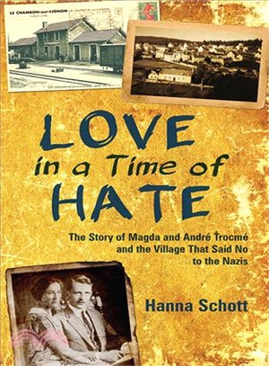 Love in a Time of Hate ─ The Story of Magda and Andre Trocme and the Village That Said No to the Nazis