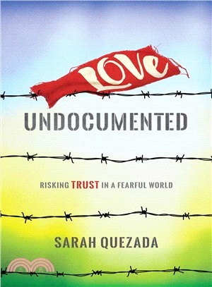 Love Undocumented ― Risking Trust in a Fearful World