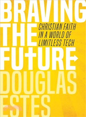 Braving the Future ― Christian Faith in a World of Limitless Tech