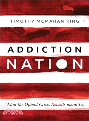 Addiction Nation ― What the Opioid Crisis Reveals About Us