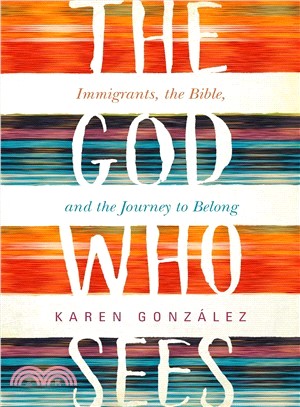The God Who Sees ― Immigrants, the Bible, and the Journey to Belong