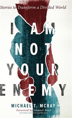 I Am Not Your Enemy ― Stories to Transform a Divided World