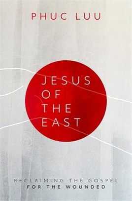 Jesus of the East ― Reclaiming the Gospel for the Wounded